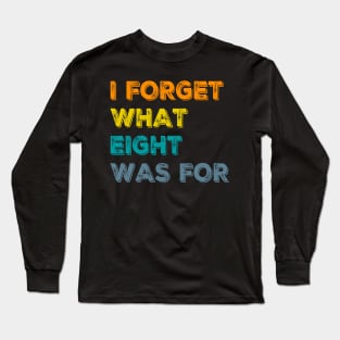 I Forget What Eight Was For - femmes Long Sleeve T-Shirt